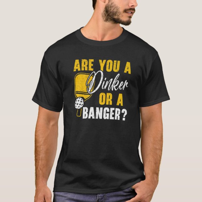 Are You A Dinker Or A Banger Paddle Pickleball Pla T-Shirt (Front)