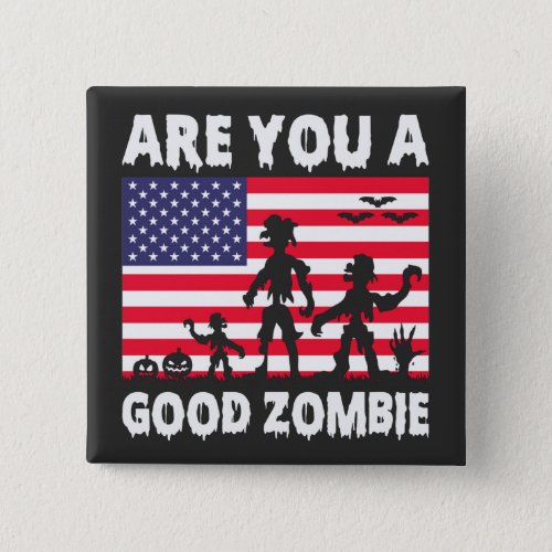 Are You A Good Zombie USA Flag Spooky Halloween    Button
