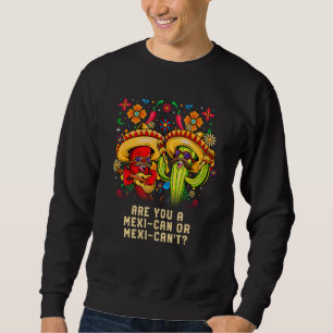 Are you a Mexican or Mexicant Mexico Humor Chicano Sweatshirt