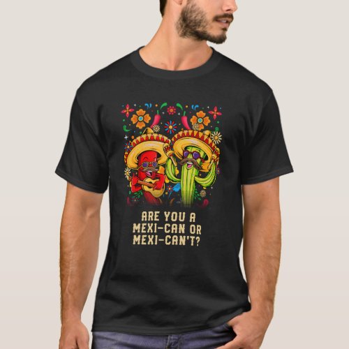Are you a Mexican or Mexicant Mexico Humor Chicano T_Shirt