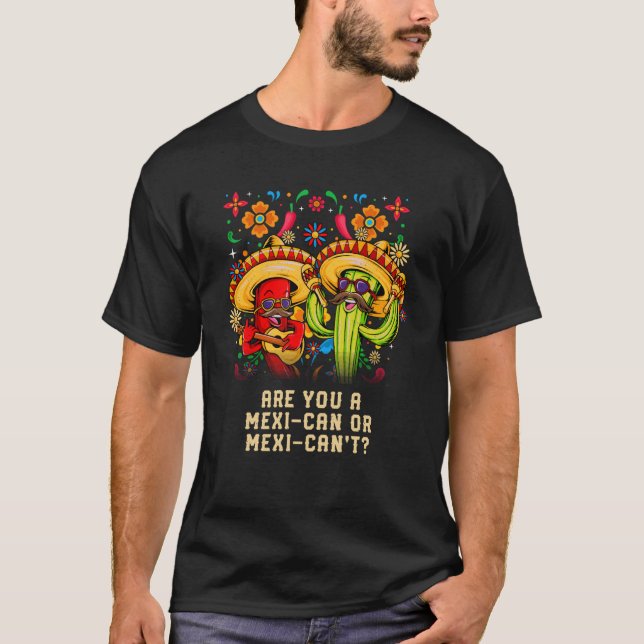 Are you a Mexican or Mexicant Mexico Humor Chicano T-Shirt (Front)