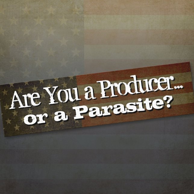 Are You a Producer.... or a parasite? Bumper Sticker (Creator Uploaded)