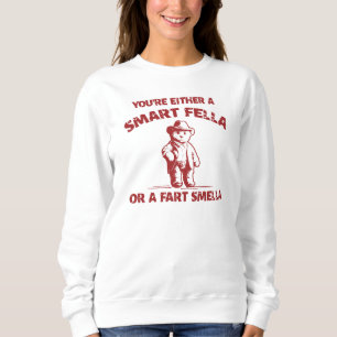 Are You A Smart Fella Or Fart Smella? Sweatshirt