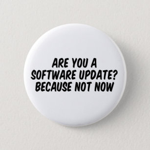 Are you a software update? Because not now Button