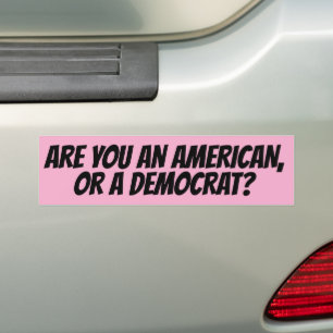 ARE YOU AN AMERICAN OR  DEMOCRAT? CONSERVATIVE  BUMPER STICKER