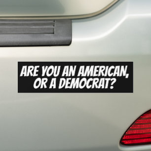 ARE YOU AN AMERICAN OR  DEMOCRAT? CONSERVATIVE  BUMPER STICKER