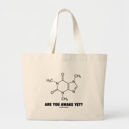 Are You Awake Yet? (Caffeine Molecule Attitude) Large Tote Bag