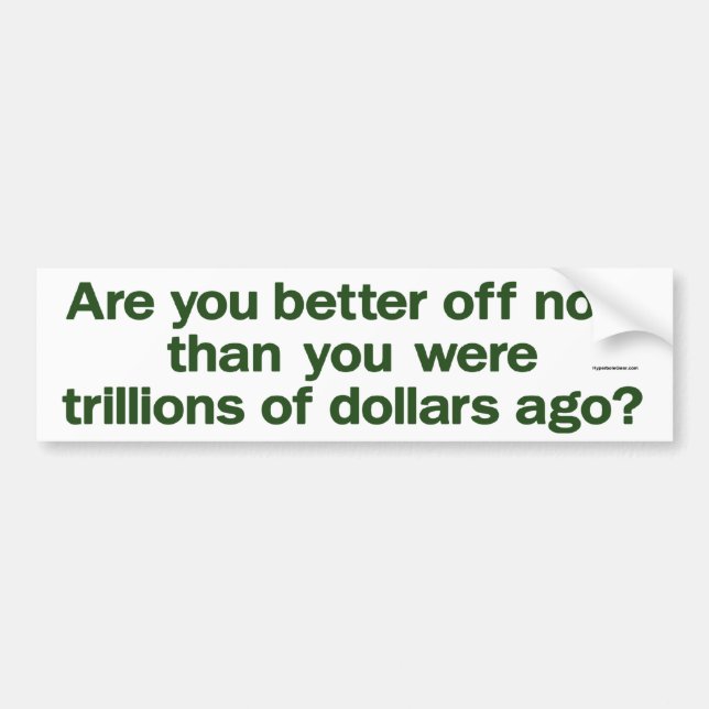 are you better off now bumper sticker (Front)