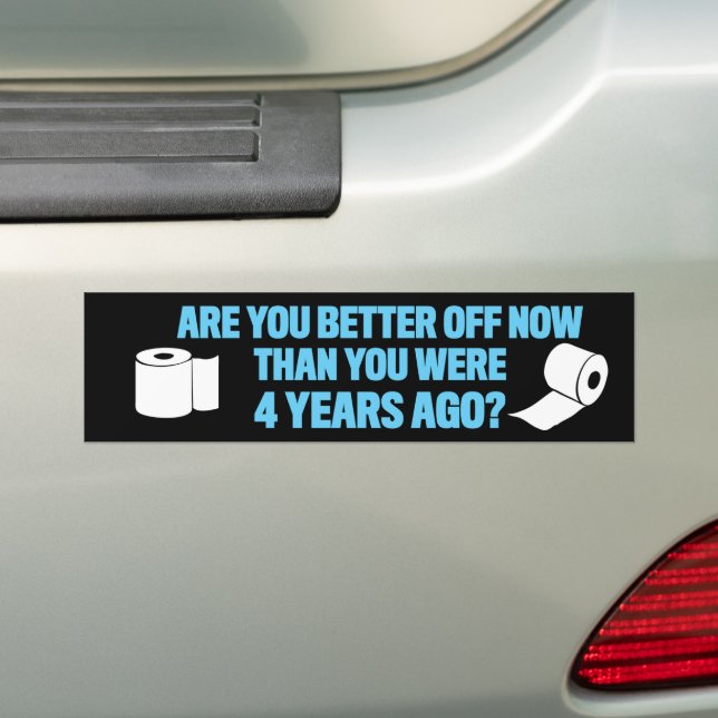 Are You Better Off Now Than You Were 4 Years Ago Bumper Sticker (On Car)