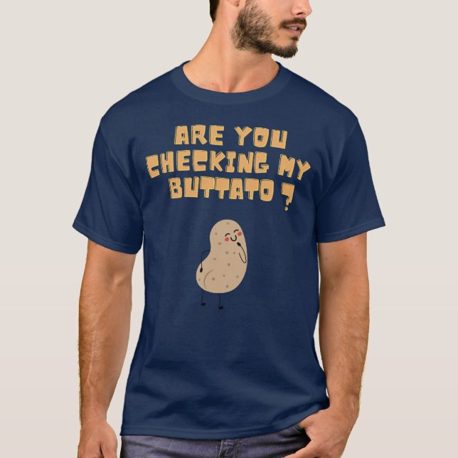 Are you checking my buttato (potato) ? T-Shirt (Front)