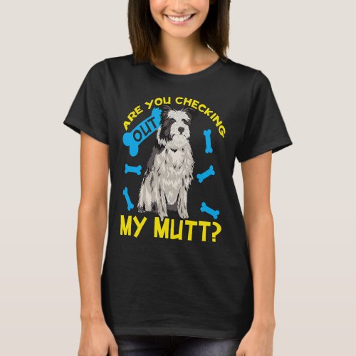 Are You Checking Out My Mutt  T_Shirt
