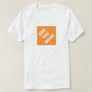 Are You Done Funny Dad Humorous Father's Day Gift T-Shirt