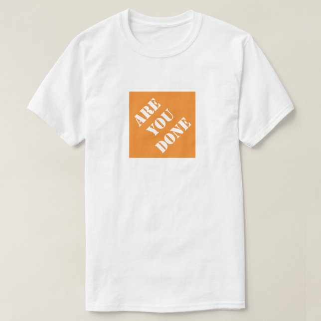 Are You Done Funny Dad Humorous Father's Day Gift T-Shirt (Design Front)