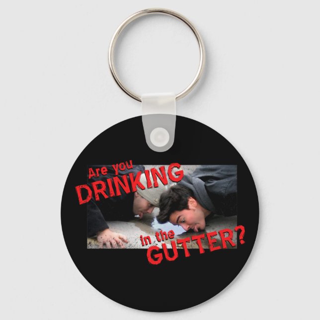 “Are You Drinking in the Gutter?” Keychain (Front)