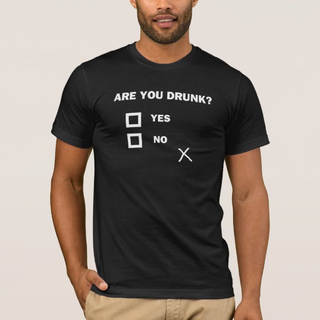 Are You Drunk? T-Shirt (Front)