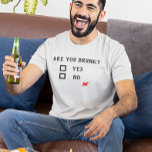 Are you Drunk? Yes No Funny Drinking Humor T-Shirt<br><div class="desc">This design was created though digital art. You may change the style of this shirt by choosing More > under the style option. It may be personalized in the area provide or customizing by choosing the click to customize further option and changing the name, initials or words. You may also...</div>