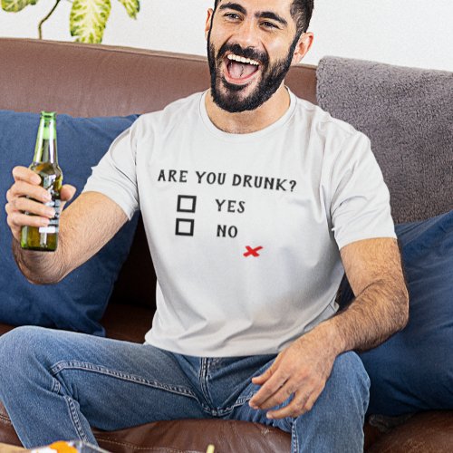 Are you Drunk Yes No Funny Drinking Humor T_Shirt