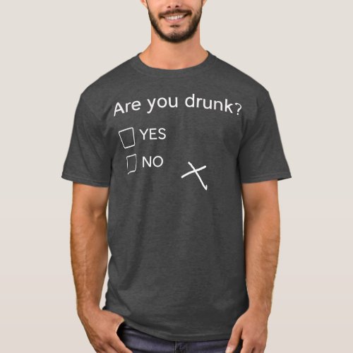 Are You Drunk Yes No Gift Funny Drinking Party s  T_Shirt