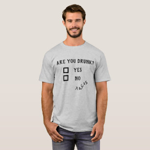Are you Drunk? Yes No Tacos Funny Drinking Humor T-Shirt