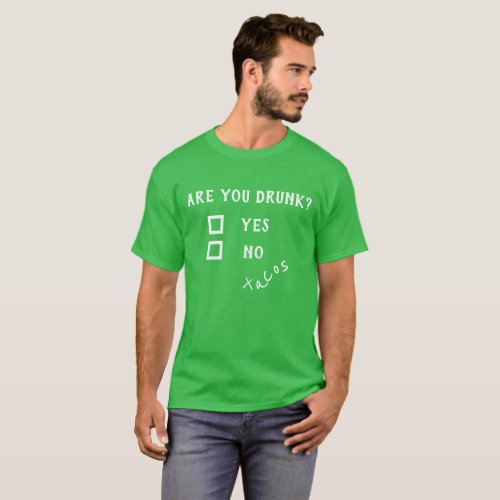 Are you Drunk Yes No Tacos St Patricks Day T_Shirt