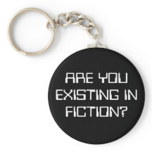 ARE YOU EXISTING IN FICTION?