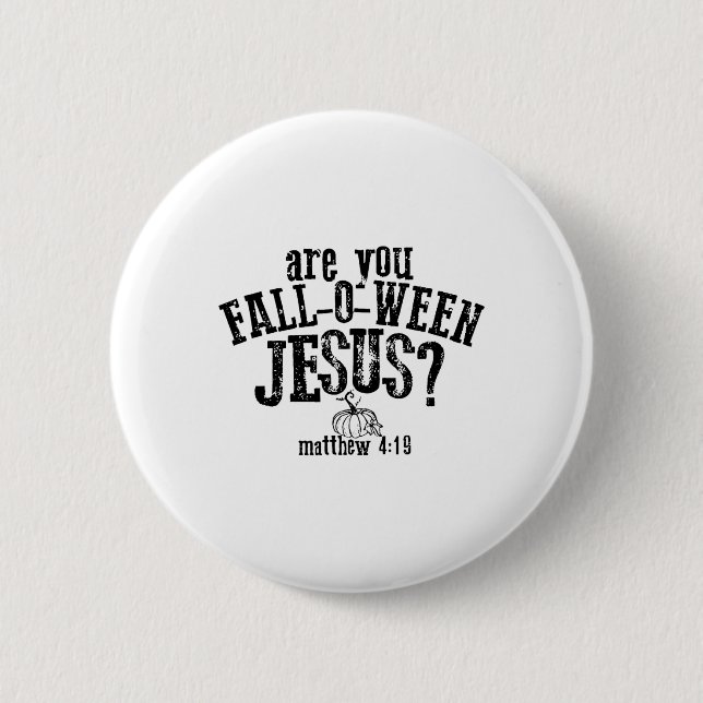 Are You Fall O Ween Jesus  Button (Front)