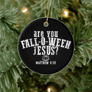 Are You Fall-O-Ween Jesus Christian Halloween Ceramic Ornament