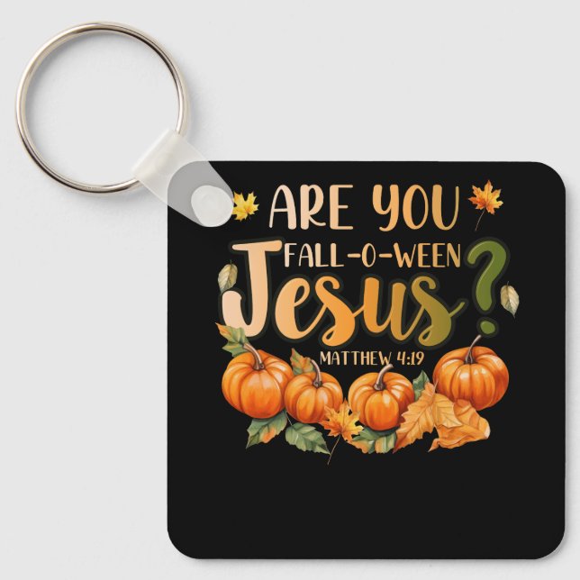 Are You Fall-O-Ween Jesus Christian Halloween Part Keychain (Front)