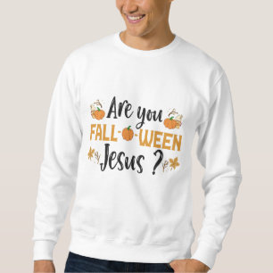Are You Fall-o-ween Jesus Funny Fall Halloween Sweatshirt