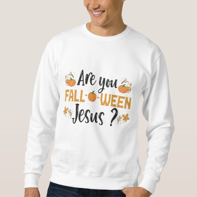 Are You Fall-o-ween Jesus Funny Fall Halloween Sweatshirt (Front)