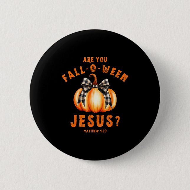 Are You Fall-o-ween Jesus Matthew 4-19 Halloween P Button (Front)