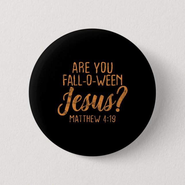 Are You Fall-Oween Jesus Christian Faith Believer  Button (Front)