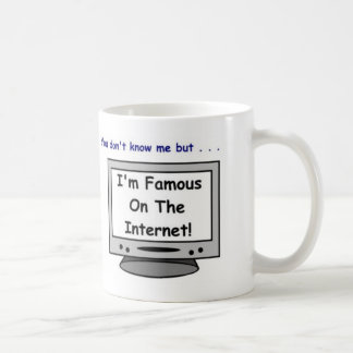 Are you famous on the internet? coffee mug