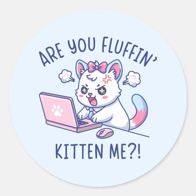 Are You Fluffin' Kitten Me - Cute Cat Office Humor Classic Round Sticker (Front)