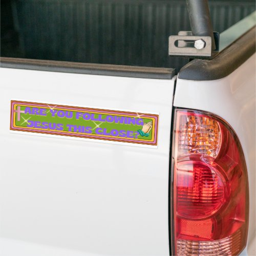 Are You Following Jesus This Close Bumper Sticker