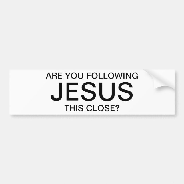 Are you following Jesus this close? Bumper Sticker (Front)