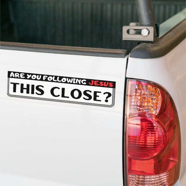 Are You Following Jesus This Close? Christian Bumper Sticker (On Truck)
