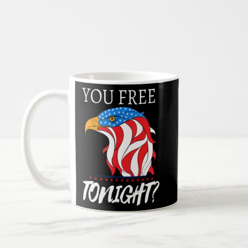 Are You Free Tonight 4th Of July American Bald Eag Coffee Mug