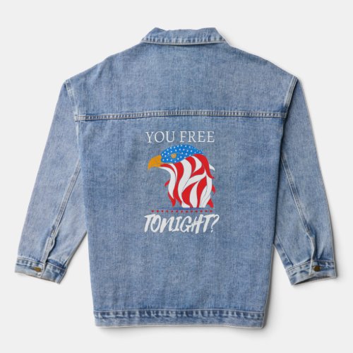 Are You Free Tonight 4th Of July American Bald Eag Denim Jacket