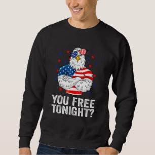 Are You Free Tonight 4th Of July Independence Day  Sweatshirt