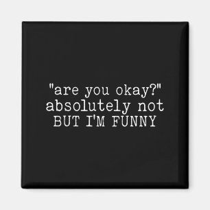 Are You Funny Humor Quote Mental Health Awareness Magnet