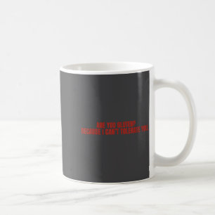 Are You Gluten Because I Can't Tolerate You Funny Coffee Mug