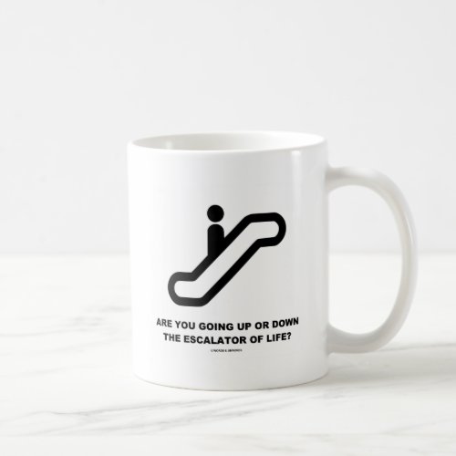 Are You Going Up Or Down The Escalator Of Life Coffee Mug