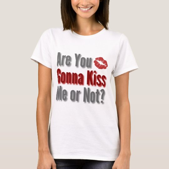 Are You Gonna Kiss Me or Not? T-Shirt
