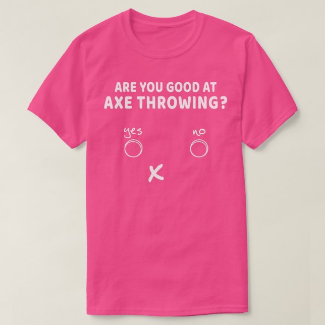 Are You Good At Axe Throwing Funny Axe Thrower T-Shirt (Design Front)