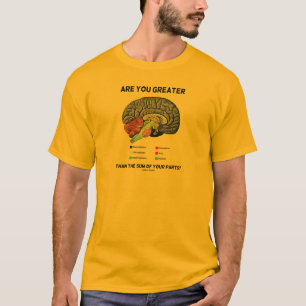 Are You Greater Than The Sum Of Your Parts? Brain T-Shirt