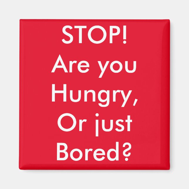 Are you hungry or bored? magnet (Front)