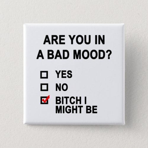 Are You In A Bad Mood Button