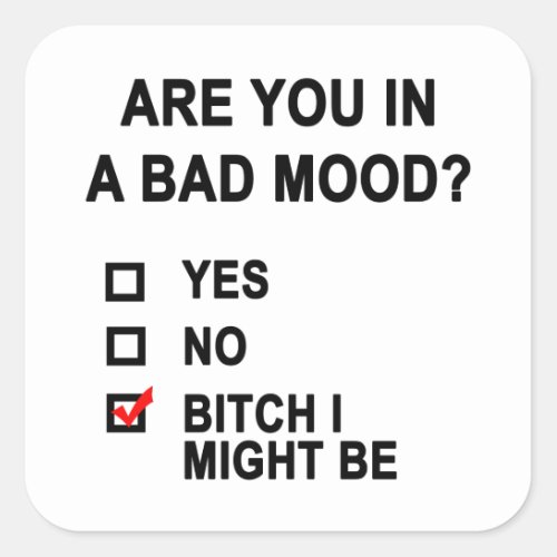 Are You In A Bad Mood Square Sticker