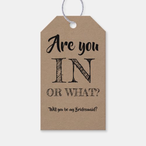 Are You In Or What _ Funny Bridesmaid Proposal Gift Tags